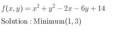 The f(x,y)=x^2+y^2-2x-6y+14 is Minimum(1,3)